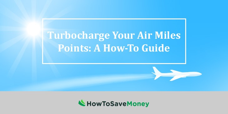 Turbocharge Your Air Miles Points A How To Guide For 2020 How To Save Money