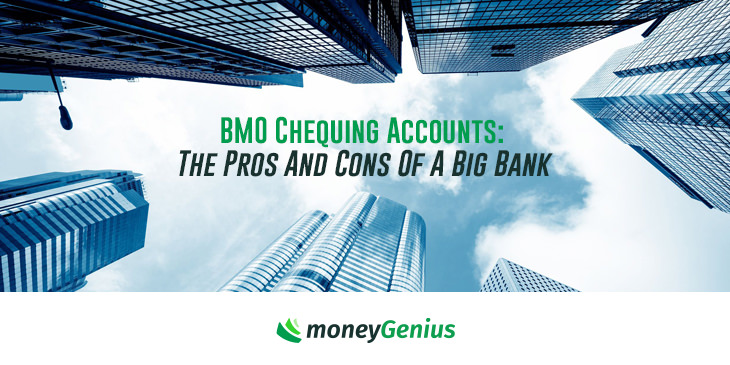 Bmo Chequing Accounts The Pros And Cons Of A Big Bank How To